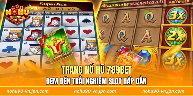Trang Nổ Hũ 789BET đem đến trải nghiệm slot hấp dẫn